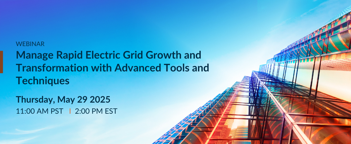 Manage Rapid Electric Grid Growth and Transformation with Advanced Tools and Techniques